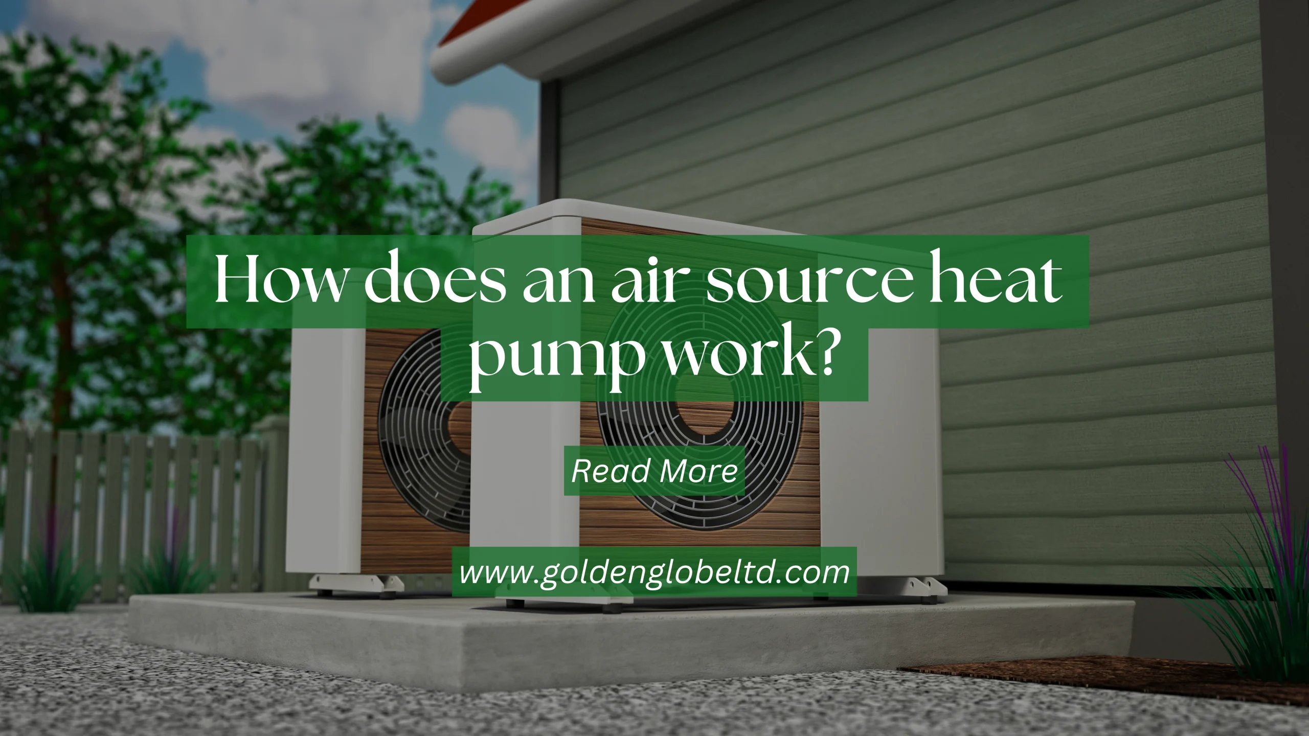 How Does an Air Source Heat Pump Work? | Golden Globe Ltd UK